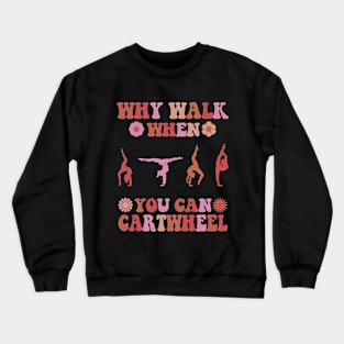 Why Walk When You Can Cartwheel Gymnastics Cool Cartwheel Crewneck Sweatshirt